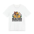 Nacho Average Dad -- Funny Parent T-Shirt
