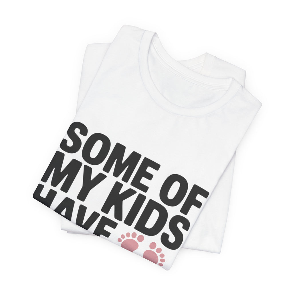 Some of My Kids Have Paws -- Parent T-Shirt